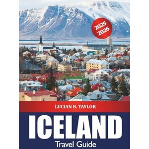 Taylor Iceland Travel Guide 2025-2026: Explore Reykjavik Must See Destination, Things to Do, Glacier Hikes, Insider Tips, Adventure, and Northern Light Taylor Iceland Travel Guide 2025-2026: Explore Reykjavik Must See Destination, Things to Do, Glacier Hikes, Insider Tips, Adventure, and Northern Light
