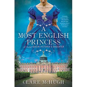 McHugh, Clare A Most English Princess: A Novel of Queen Victoria's Daughter McHugh, Clare A Most English Princess: A Novel of Queen Victoria's Daughter
