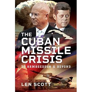 Scott The Cuban Missile Crisis: To Armageddon and Beyond Scott The Cuban Missile Crisis: To Armageddon and Beyond