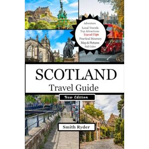 Ryder, Smith SCOTLAND TRAVEL GUIDE: Explore Scotland’s Castles, Highlands, Whisky Trails, Lochs, Islands, Culture & Hidden Adventures in Timeless Landscapes Ryder, Smith SCOTLAND TRAVEL GUIDE: Explore Scotland’s Castles, Highlands, Whisky Trails, Lochs, Islands, Culture & Hidden Adventures in Timeless Landscapes