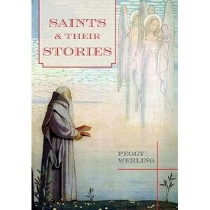 Webling, Peggy Saints and Their Stories Webling, Peggy Saints and Their Stories
