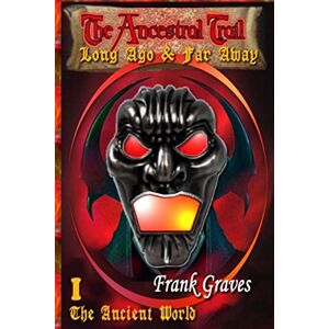 Graves, Frank The Ancestral Trail Book 1: Volume 1 (Long Ago & Far Away) Graves, Frank The Ancestral Trail Book 1: Volume 1 (Long Ago & Far Away)