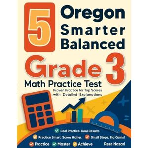 Nazari, Reza 5 Oregon Smarter Balanced Grade 3 Math Practice Tests: Proven Practice for Top Scores with Detailed Explanations Nazari, Reza 5 Oregon Smarter Balanced Grade 3 Math Practice Tests: Proven Practice for Top Scores with Detailed Explanations