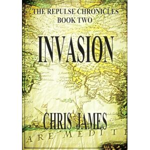 James, Chris Invasion: The Repulse Chronicles, Book Two James, Chris Invasion: The Repulse Chronicles, Book Two