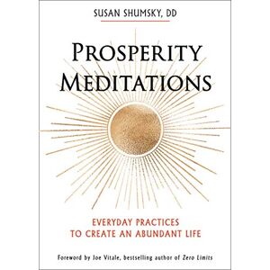 Shumsky DD, Susan Prosperity Meditations: Everyday Practices to Create an Abundant Life Shumsky DD, Susan Prosperity Meditations: Everyday Practices to Create an Abundant Life