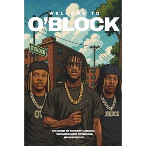 Maurer, Magnus Georg WELCOME TO O’BLOCK The Story of Parkway Gardens — Chicago’s Most Notorious Neighborhood. Rap, Beef & Crime Maurer, Magnus Georg WELCOME TO O’BLOCK The Story of Parkway Gardens — Chicago’s Most Notorious Neighborhood. Rap, Beef & Crime