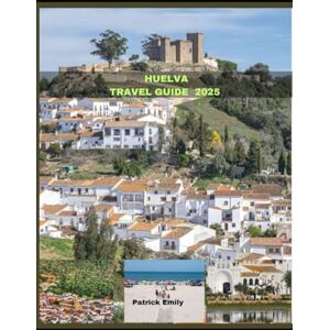 Emily, Patrick HUELVA TRAVEL GUIDE 2025 (The Roamer’s Handbook) Emily, Patrick HUELVA TRAVEL GUIDE 2025 (The Roamer’s Handbook)