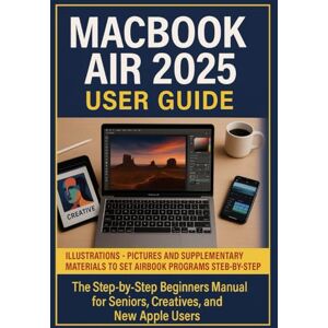 Wrapped, Tim MacBook Air 2025 M4 User Guide: The Step by Step Beginners Manual for Seniors, Creatives, and New Apple Users Wrapped, Tim MacBook Air 2025 M4 User Guide: The Step by Step Beginners Manual for Seniors, Creatives, and New Apple Users