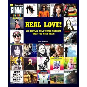 Checksfield, Peter REAL LOVE!: 500 BEATLES ‘SOLO’ COVER VERSIONS THAT YOU MUST HEAR! (The Beatles) Checksfield, Peter REAL LOVE!: 500 BEATLES ‘SOLO’ COVER VERSIONS THAT YOU MUST HEAR! (The Beatles)