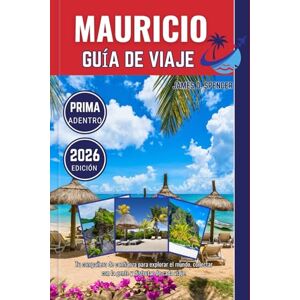 Spencer, James D. MAURICIO GUÍA DE VIAJE 2026: Tu compañero de confianza para explorar el mundo, conectar con la gente y disfrutar de cada viaje Spencer, James D. MAURICIO GUÍA DE VIAJE 2026: Tu compañero de confianza para explorar el mundo, conectar con la gente y disfrutar de cada viaje