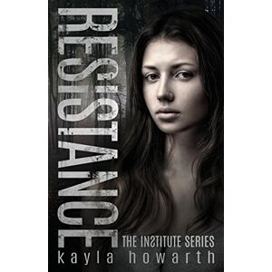 Howarth, Kayla Resistance: Volume 2 (The Institute Series) Howarth, Kayla Resistance: Volume 2 (The Institute Series)