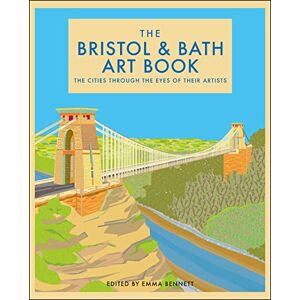 The Bristol and Bath Art Book: The cities through the eyes of their artists: 6 (The city through the eyes of its artists) The Bristol and Bath Art Book: The cities through the eyes of their artists: 6 (The city through the eyes of its artists)