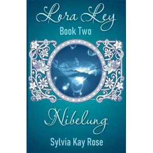 Rose, Sylvia Kay Lora Ley Book Two Nibelung: 2 (Lora Ley Fantasy Fiction) Rose, Sylvia Kay Lora Ley Book Two Nibelung: 2 (Lora Ley Fantasy Fiction)