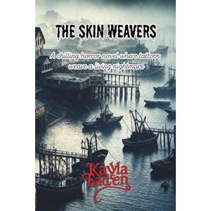 Eaden, Kayla The Skin Weavers: A chilling horror novel where tattoos weave a living nightmare Eaden, Kayla The Skin Weavers: A chilling horror novel where tattoos weave a living nightmare