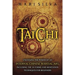 Silva Tai Chi: Unlocking the Power of an Internal Chinese Martial Art, Including the 24 Forms and Meditation Techniques for Beginners (Active Meditation) Silva Tai Chi: Unlocking the Power of an Internal Chinese Martial Art, Including the 24 Forms and Meditation Techniques for Beginners (Active Meditation)