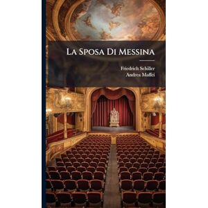 Schiller, Friedrich La Sposa Di Messina Schiller, Friedrich La Sposa Di Messina