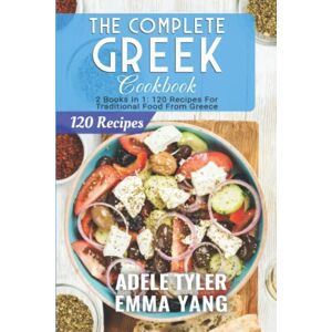 Yang, Emma The Complete Greek Cookbook: 2 Books In 1: 120 Recipes For Traditional Food From Greece Yang, Emma The Complete Greek Cookbook: 2 Books In 1: 120 Recipes For Traditional Food From Greece