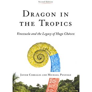 Corrales, Javier Dragon in the Tropics: Venezuela and the Legacy of Hugo Chavez (Latin America Initiative) Corrales, Javier Dragon in the Tropics: Venezuela and the Legacy of Hugo Chavez (Latin America Initiative)