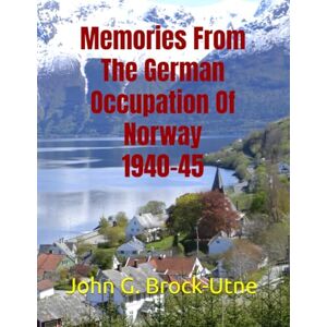 Brock-Utne, John Gerhard Memories From The German Occupation Of Norway 1940-45 Brock-Utne, John Gerhard Memories From The German Occupation Of Norway 1940-45