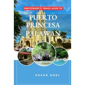 Noel, Orson Swatzprojectz Travel Guide to Puerto Princesa, Palawan: Your All-In-One Companion For an Unforgettable Experience! Noel, Orson Swatzprojectz Travel Guide to Puerto Princesa, Palawan: Your All-In-One Companion For an Unforgettable Experience!
