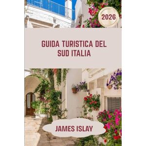 Islay, James Guida turistica del Sud Italia 2026: Un compagno di viaggio del 2026 pensato per una pianificazione senza sforzo, connessioni culturali e avventure significative. Islay, James Guida turistica del Sud Italia 2026: Un compagno di viaggio del 2026 pensato per una pianificazione senza sforzo, connessioni culturali e avventure significative.