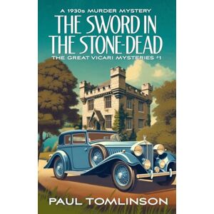 Tomlinson, Mr Paul The Sword in the Stone-Dead: A 1930s Murder Mystery (The Great Vicari Mysteries) Tomlinson, Mr Paul The Sword in the Stone-Dead: A 1930s Murder Mystery (The Great Vicari Mysteries)