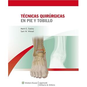 Lippincott Williams & Wilkins Técnicas quirúrgicas en pie y tobillo (Spanish Edition) Lippincott Williams & Wilkins Técnicas quirúrgicas en pie y tobillo (Spanish Edition)