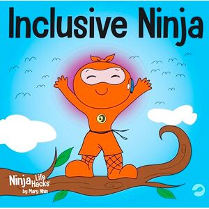 Nhin, Mary Inclusive Ninja: An Anti-bullying Children’s Book About Inclusion, Compassion, and Diversity: 17 (Ninja Life Hacks) Nhin, Mary Inclusive Ninja: An Anti-bullying Children’s Book About Inclusion, Compassion, and Diversity: 17 (Ninja Life Hacks)