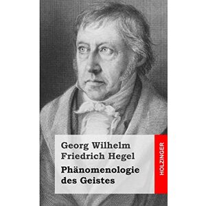 Hegel, Georg Wilhelm Friedrich Phänomenologie des Geistes Hegel, Georg Wilhelm Friedrich Phänomenologie des Geistes