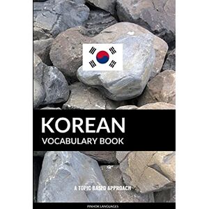 Languages, Pinhok Korean Vocabulary Book: A Topic Based Approach Languages, Pinhok Korean Vocabulary Book: A Topic Based Approach