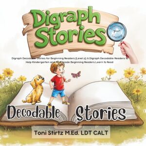 Toni Digraph Decodable Stories for Beginning Readers (Level 2): 6 Digraph Decodable Readers to Help Kindergarten and First Grade Beginning Readers Learn to ... Stories and Learn How to Read and Write) Toni Digraph Decodable Stories for Beginning Readers (Level 2): 6 Digraph Decodable Readers to Help Kindergarten and First Grade Beginning Readers Learn to ... Stories and Learn How to Read and Write)