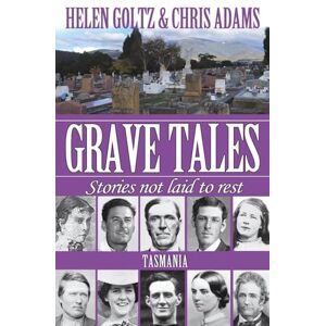 Goltz, Helen Grave Tales: Tasmania Goltz, Helen Grave Tales: Tasmania