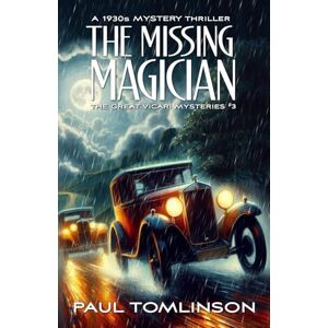 Tomlinson, Paul The Missing Magician: A 1930s Mystery Thriller (The Great Vicari Mysteries) Tomlinson, Paul The Missing Magician: A 1930s Mystery Thriller (The Great Vicari Mysteries)