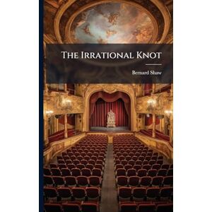 Shaw, Bernard The Irrational Knot Shaw, Bernard The Irrational Knot