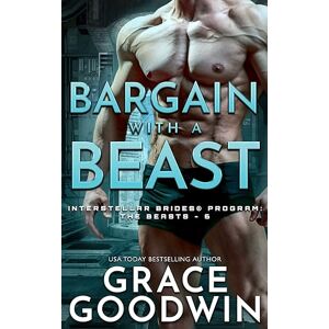 Goodwin, Grace Bargain with a Beast: 6 (Interstellar Brides(r) Program: The Beasts) Goodwin, Grace Bargain with a Beast: 6 (Interstellar Brides(r) Program: The Beasts)