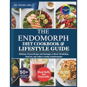 Joel, Dr. Vivian The Endomorph Diet Cookbook & Lifestyle Guide: Delicious, Proven Recipes and Strategies to Boost Metabolism, Shed Fat, and Achieve Lasting Transformation Joel, Dr. Vivian The Endomorph Diet Cookbook & Lifestyle Guide: Delicious, Proven Recipes and Strategies to Boost Metabolism, Shed Fat, and Achieve Lasting Transformation