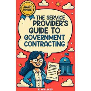 Willekes, K. The Service Provider's Guide to Government Contracting Willekes, K. The Service Provider's Guide to Government Contracting