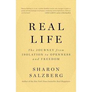 Salzberg, Sharon Real Life: The Journey from Isolation to Openness and Freedom Salzberg, Sharon Real Life: The Journey from Isolation to Openness and Freedom