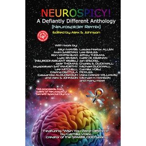 Johnson, Alex S Neurospicy! A Defiantly Different Anthology: Neurospicier Edition Johnson, Alex S Neurospicy! A Defiantly Different Anthology: Neurospicier Edition
