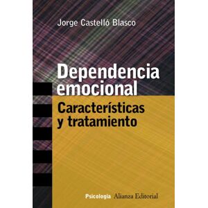 Blasco, Jorge Castello Dependencia Emocional / Emotional Dependence: Caracteristicas y Tratamiento / Characteristic and Treatment (Alianza Ensayo) Blasco, Jorge Castello Dependencia Emocional / Emotional Dependence: Caracteristicas y Tratamiento / Characteristic and Treatment (Alianza Ensayo)