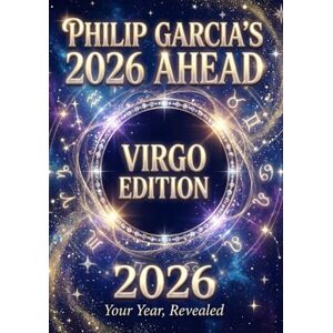 Garcia, Philip Philip Garcia’s 2026 Year Ahead Horoscopes: Virgo Edition Your Complete Daily, Monthly & Yearly Guide for 2026: Daily horoscopes, month-by-month ... Horoscopes – The Complete Zodiac Collection) Garcia, Philip Philip Garcia’s 2026 Year Ahead Horoscopes: Virgo Edition Your Complete Daily, Monthly & Yearly Guide for 2026: Daily horoscopes, month-by-month ... Horoscopes – The Complete Zodiac Collection)
