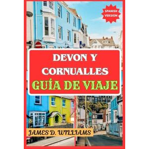 D. Williams, James DEVON Y CORNUALLES GUÍA DE VIAJE D. Williams, James DEVON Y CORNUALLES GUÍA DE VIAJE