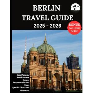 Lucio, Ruby B. Berlin Travel Guide 2025-2026: Your Updated Companion for Unforgettable Adventures & Authentic Experiences Discover Hidden Gems, Local Culture, Most Recent Lucio, Ruby B. Berlin Travel Guide 2025-2026: Your Updated Companion for Unforgettable Adventures & Authentic Experiences Discover Hidden Gems, Local Culture, Most Recent