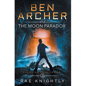 Knightly, Rae Ben Archer and the Moon Paradox (The Alien Skill Series, Book 3) Knightly, Rae Ben Archer and the Moon Paradox (The Alien Skill Series, Book 3)