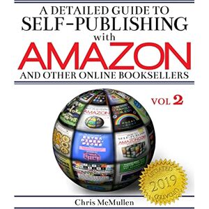 McMullen, Chris A Detailed Guide to Self-Publishing with Amazon and Other Online Booksellers: Proofreading, Author Pages, Marketing, and More: Volume 2 McMullen, Chris A Detailed Guide to Self-Publishing with Amazon and Other Online Booksellers: Proofreading, Author Pages, Marketing, and More: Volume 2