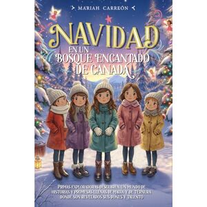Carreón, Mariah Navidad en un bosque encantado de Canadá: Primas exploradoas descubren un mundo de historias y promesaa llenas de magia y de ternura donde son revelados sus dones y talentos. Carreón, Mariah Navidad en un bosque encantado de Canadá: Primas exploradoas descubren un mundo de historias y promesaa llenas de magia y de ternura donde son revelados sus dones y talentos.