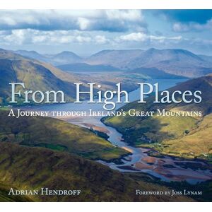 Hendroff, Adrian From High Places: A Journey through Ireland's Great Mountains Hendroff, Adrian From High Places: A Journey through Ireland's Great Mountains