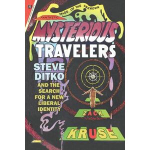 Kruse, Zack Mysterious Travelers: Steve Ditko and the Search for a New Liberal Identity (Great Comics Artists Series) Kruse, Zack Mysterious Travelers: Steve Ditko and the Search for a New Liberal Identity (Great Comics Artists Series)