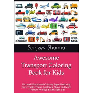 Sharma, Mr Sanjeev Awesome Transport Coloring Book for Kids: Fun and Educational Coloring Pages Featuring Cars, Trucks, Trains, Airplanes, Ships, and More — Perfect for Boys & Girls Ages 3-8! Sharma, Mr Sanjeev Awesome Transport Coloring Book for Kids: Fun and Educational Coloring Pages Featuring Cars, Trucks, Trains, Airplanes, Ships, and More — Perfect for Boys & Girls Ages 3-8!