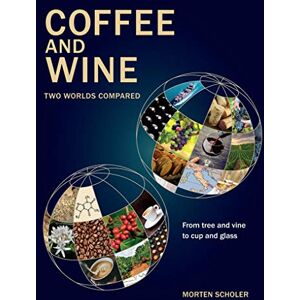 Morten Scholer Coffee and Wine: Two Worlds Compared Morten Scholer Coffee and Wine: Two Worlds Compared
